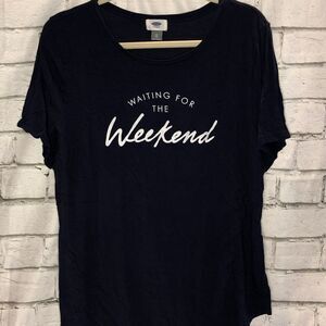 Old Navy Tee - Waiting for The Weekend | Women's XL